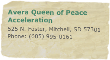 Avera Queen of Peace Acceleration
525 N. Foster, Mitchell, SD 57301 Phone: (605) 995-0161